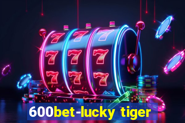 600bet-lucky tiger