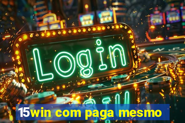 15win com paga mesmo