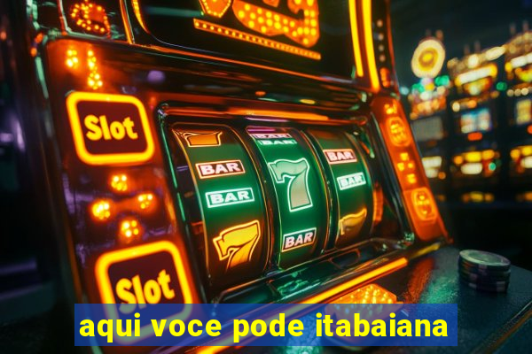 aqui voce pode itabaiana