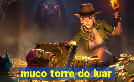 muco torre do luar