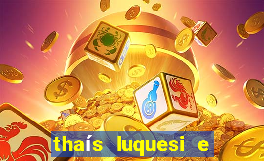 thaís luquesi e filha de beth luquesi