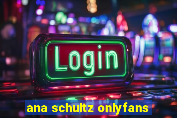 ana schultz onlyfans