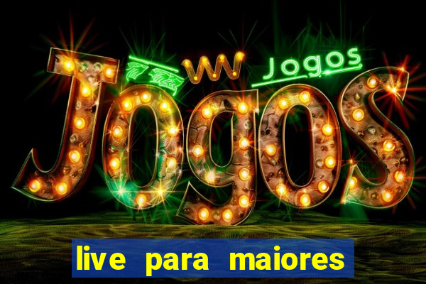 live para maiores de 18