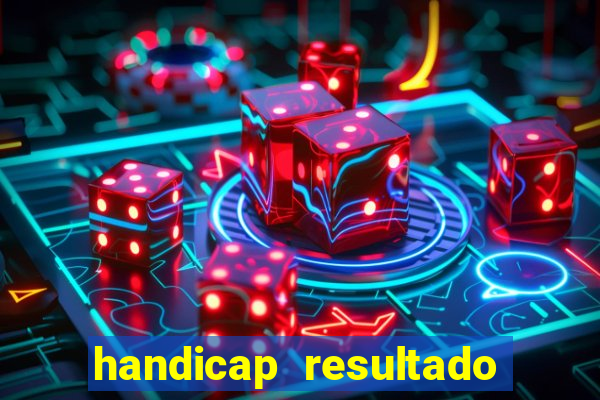 handicap resultado final - 1