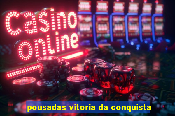 pousadas vitoria da conquista