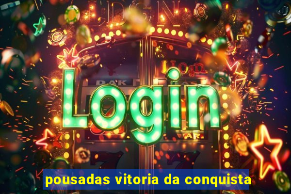 pousadas vitoria da conquista