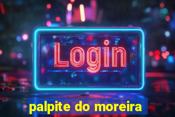 palpite do moreira
