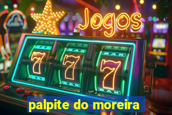 palpite do moreira