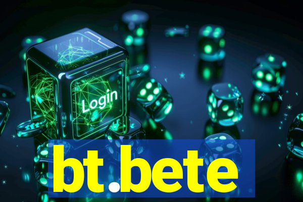 bt.bete