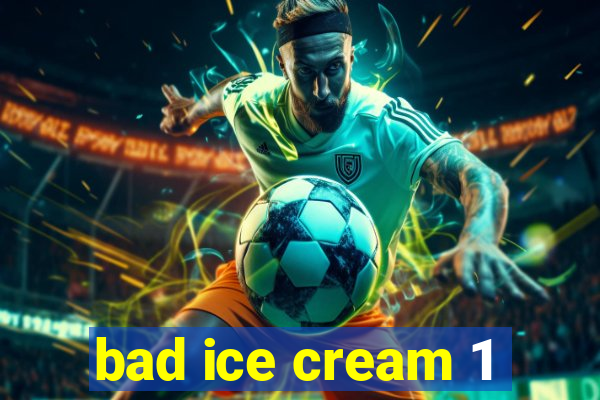 bad ice cream 1