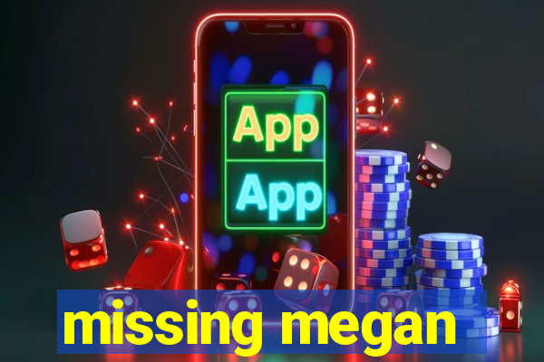 missing megan