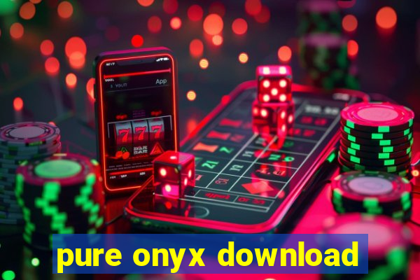 pure onyx download
