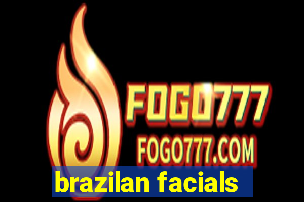 brazilan facials