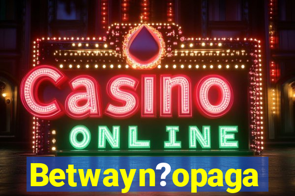 Betwayn?opaga