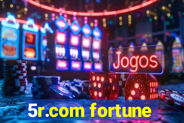 5r.com fortune