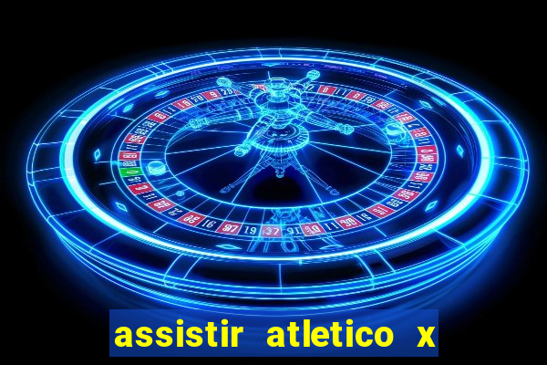 assistir atletico x botafogo ao vivo hd