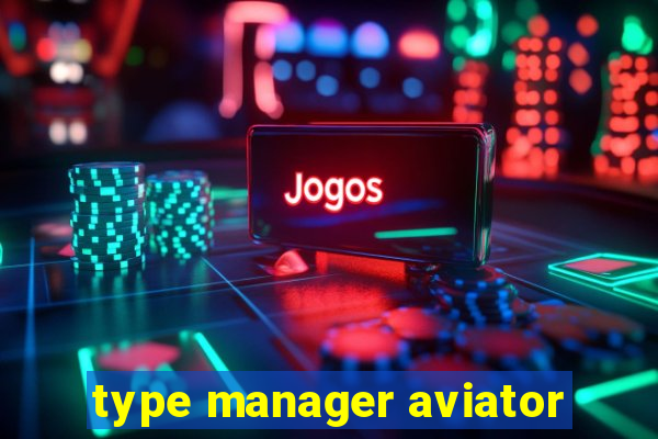 type manager aviator