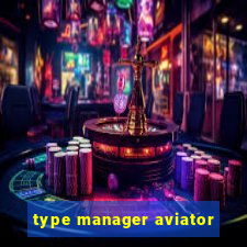 type manager aviator