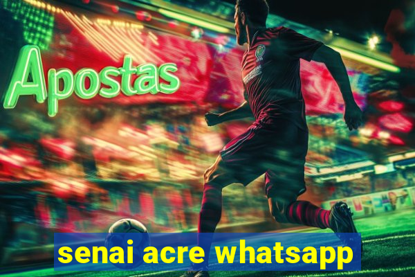 senai acre whatsapp