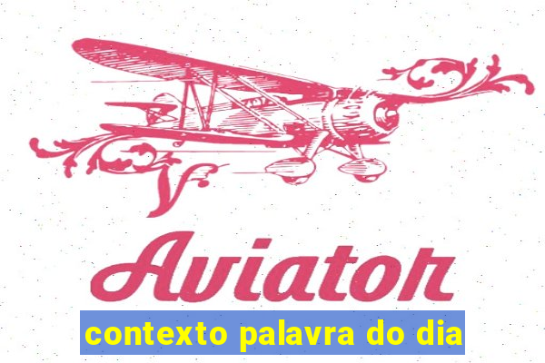 contexto palavra do dia