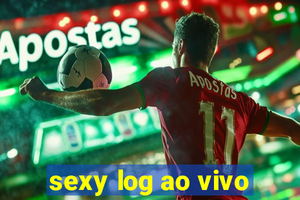 sexy log ao vivo
