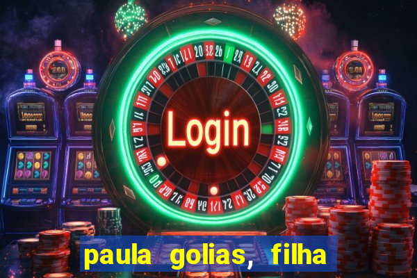 paula golias, filha de ronald golias