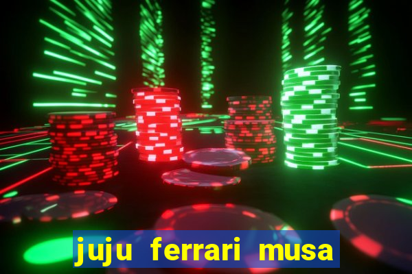 juju ferrari musa botafogo nua