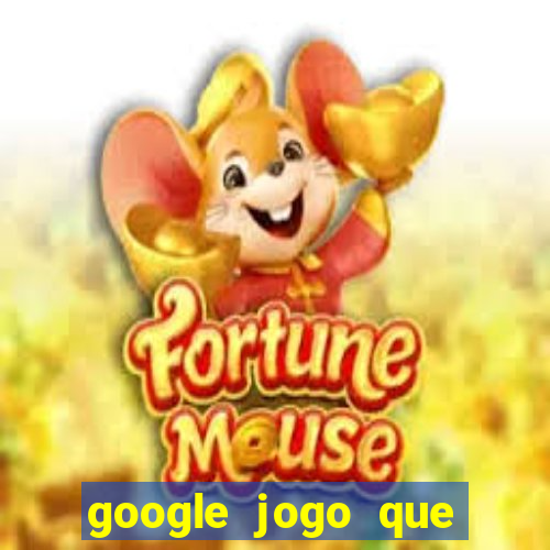google jogo que ganha dinheiro de verdade