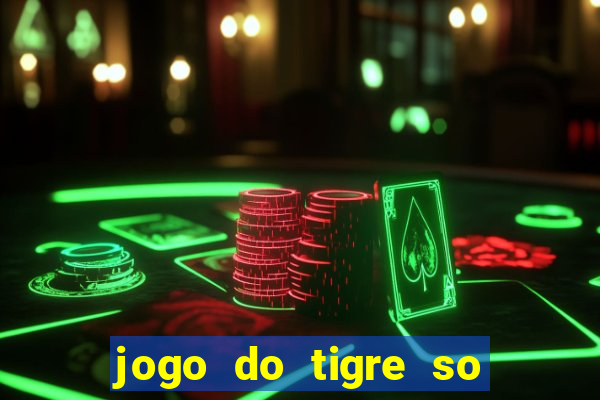jogo do tigre so para brincar