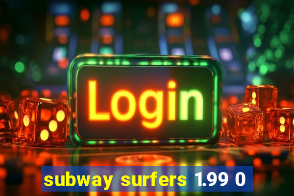 subway surfers 1.99 0