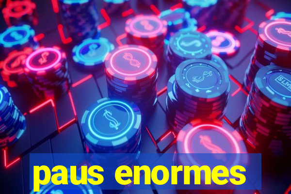 paus enormes