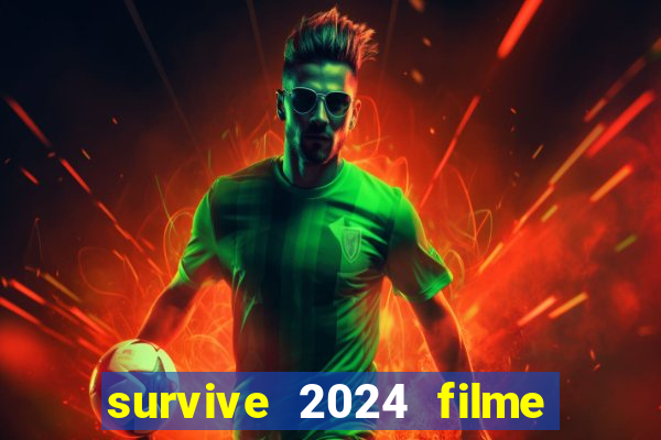 survive 2024 filme completo dublado