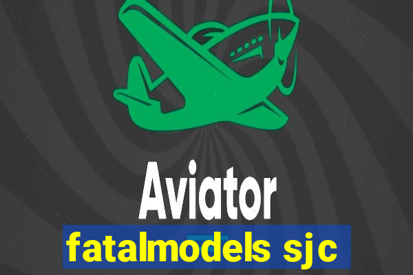 fatalmodels sjc