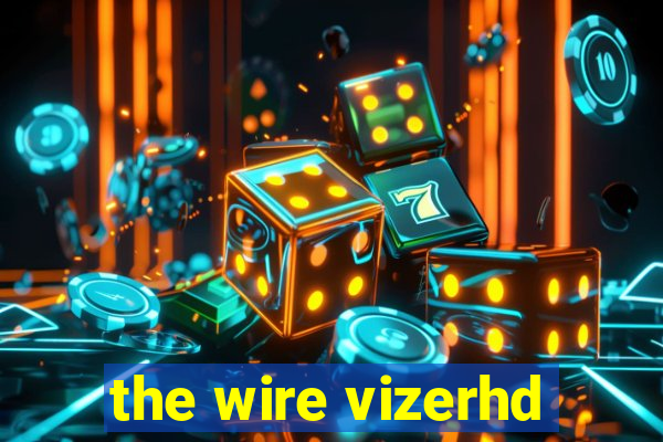 the wire vizerhd