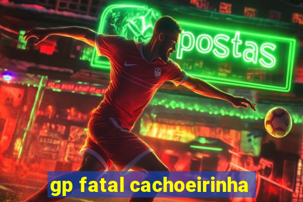 gp fatal cachoeirinha