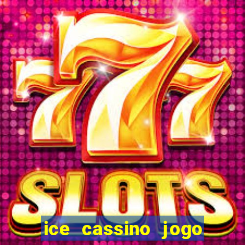ice cassino jogo de aposta