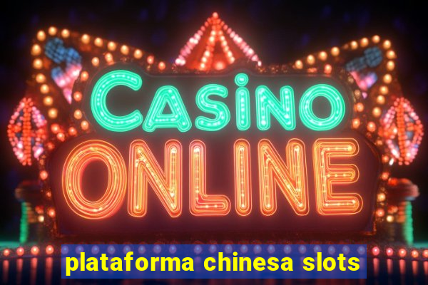 plataforma chinesa slots