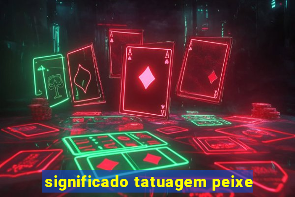 significado tatuagem peixe
