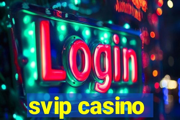 svip casino