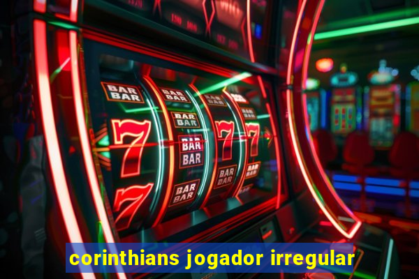 corinthians jogador irregular