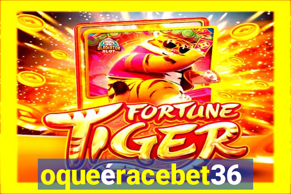 oqueéracebet365