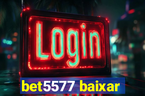 bet5577 baixar
