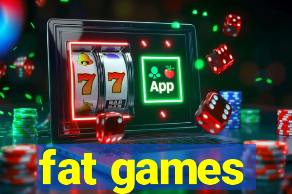 fat games