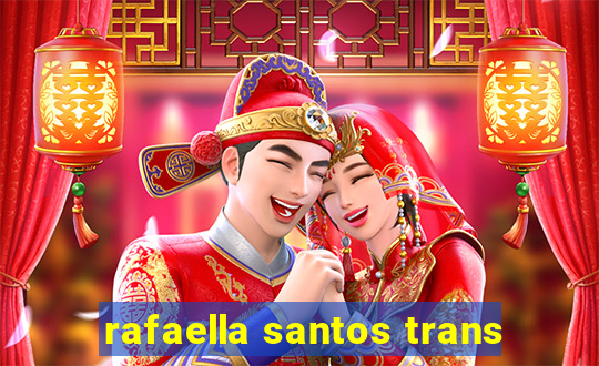 rafaella santos trans