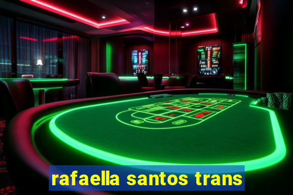 rafaella santos trans