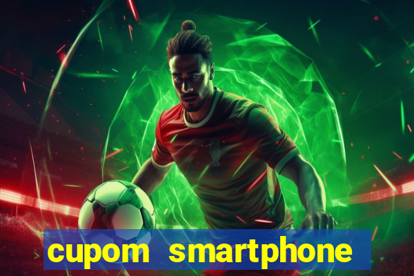 cupom smartphone casas bahia