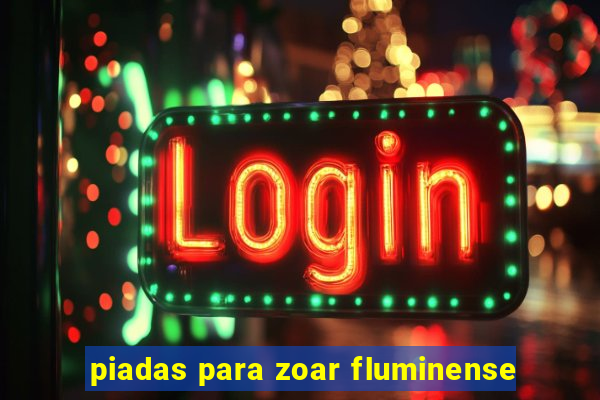 piadas para zoar fluminense