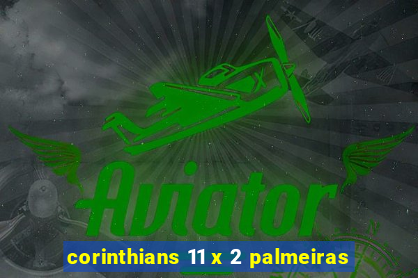 corinthians 11 x 2 palmeiras