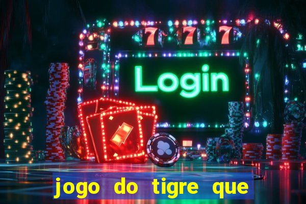 jogo do tigre que da 30 reais no cadastro