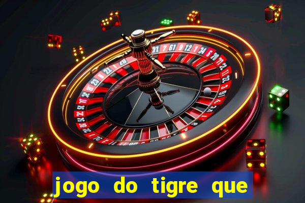 jogo do tigre que da 30 reais no cadastro